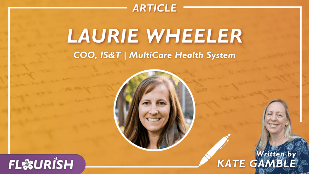 “This Is Not Easy”: MultiCare’s Laurie Wheeler On Pizza Trackers, Pebbles in the Shoe, and the Importance of Humility